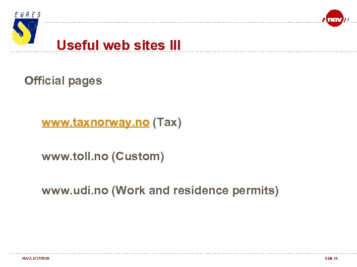 Useful web sites III Official pages www. taxnorway. no (Tax) www. toll. no (Custom)