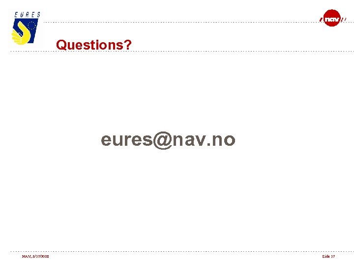 Questions? eures@nav. no NAV, 3/17/2018 Side 17 