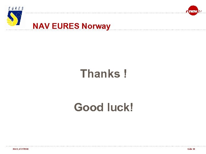 NAV EURES Norway Thanks ! Good luck! NAV, 3/17/2018 Side 18 
