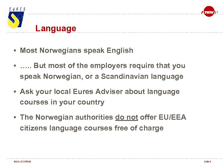 Language § Most Norwegians speak English § …. . But most of the employers