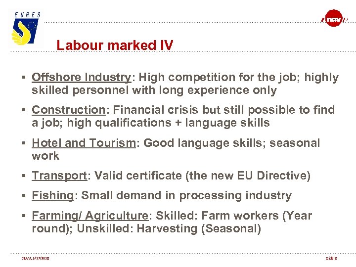Labour marked IV § Offshore Industry: High competition for the job; highly skilled personnel