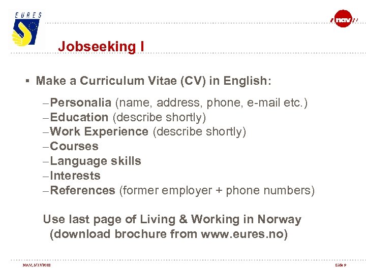 Jobseeking I § Make a Curriculum Vitae (CV) in English: – Personalia (name, address,