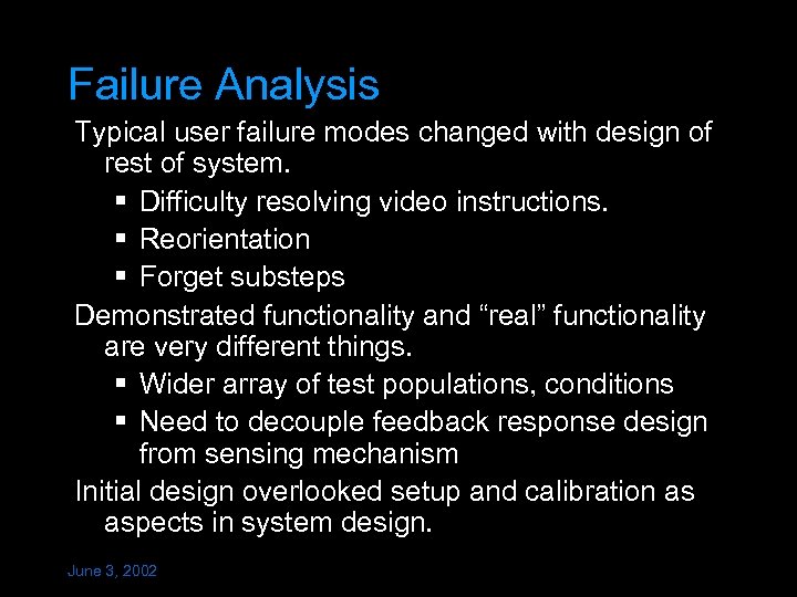 Failure Analysis Typical user failure modes changed with design of rest of system. §