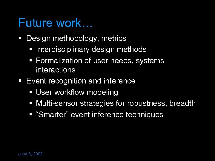 Future work… § Design methodology, metrics § Interdisciplinary design methods § Formalization of user