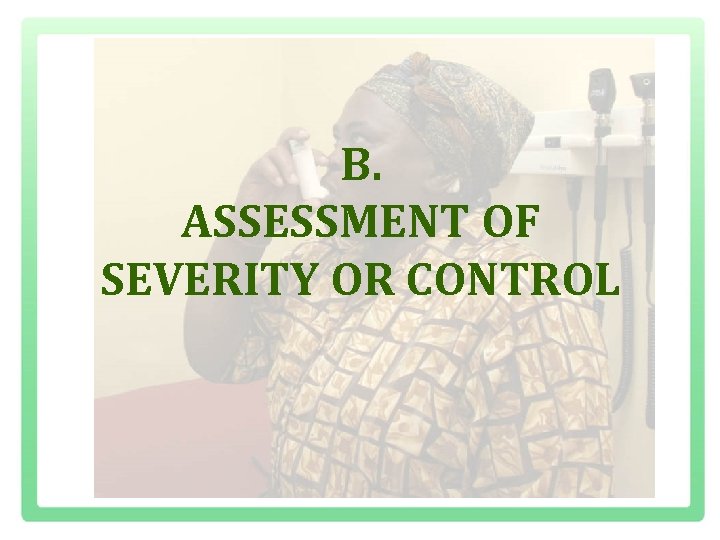 B. ASSESSMENT OF SEVERITY OR CONTROL 