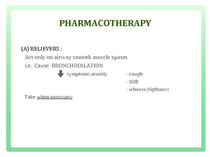PHARMACOTHERAPY (A) RELIEVERS : Act only on airway smooth muscle spasm i. e. Cause