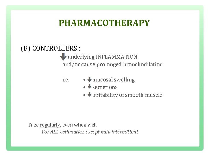PHARMACOTHERAPY (B) CONTROLLERS : underlying INFLAMMATION and/or cause prolonged bronchodilation i. e. • •