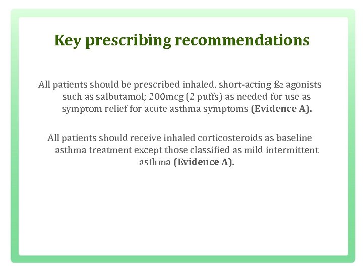 Key prescribing recommendations All patients should be prescribed inhaled, short acting ß 2 agonists