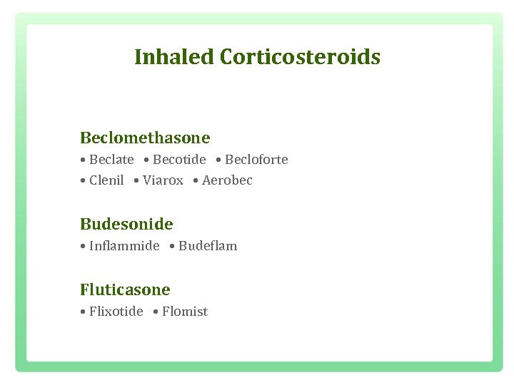 Inhaled Corticosteroids Beclomethasone • Beclate • Becotide • Becloforte • Clenil • Viarox •
