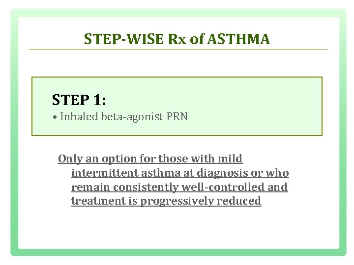 STEP-WISE Rx of ASTHMA STEP 1: • Inhaled beta agonist PRN Only an option