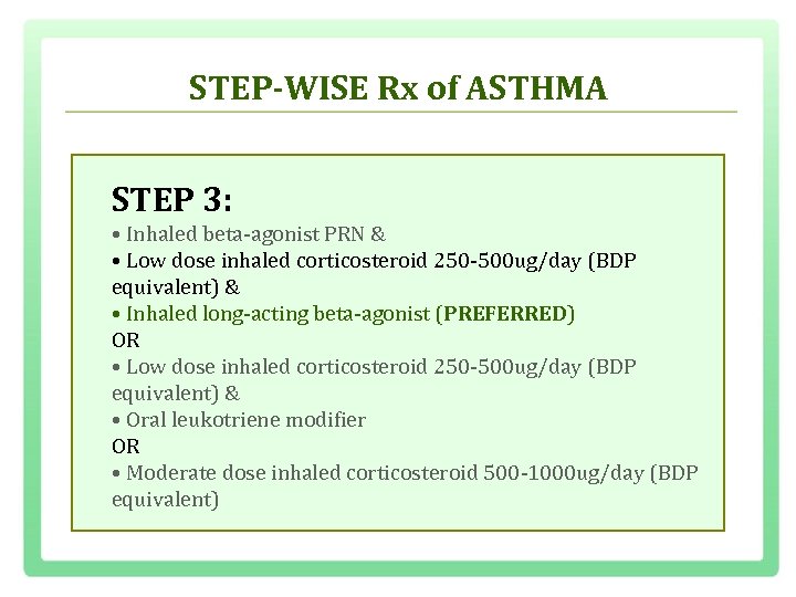 STEP-WISE Rx of ASTHMA STEP 3: • Inhaled beta agonist PRN & • Low