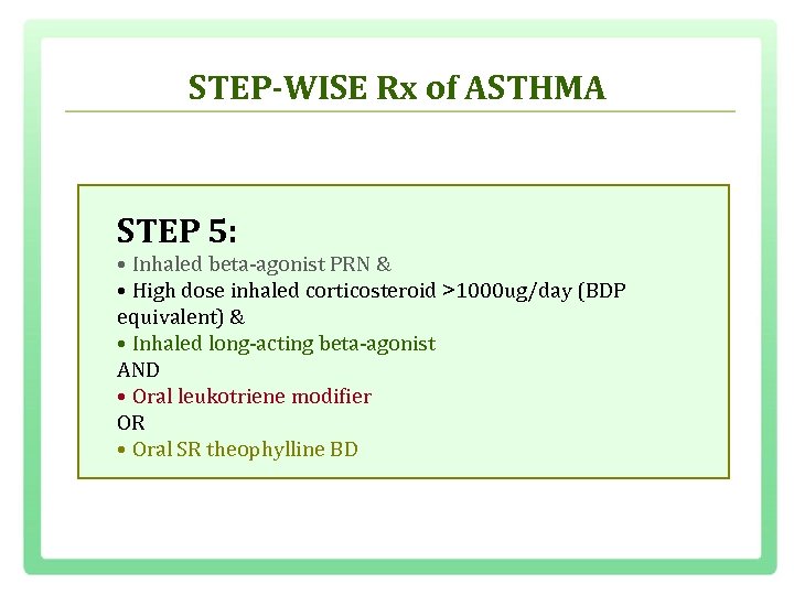 STEP-WISE Rx of ASTHMA STEP 5: • Inhaled beta agonist PRN & • High