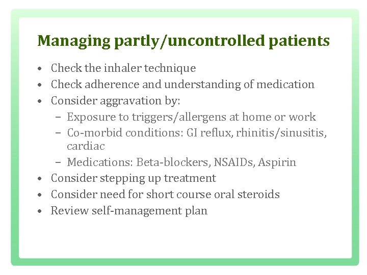 Managing partly/uncontrolled patients • Check the inhaler technique • Check adherence and understanding of