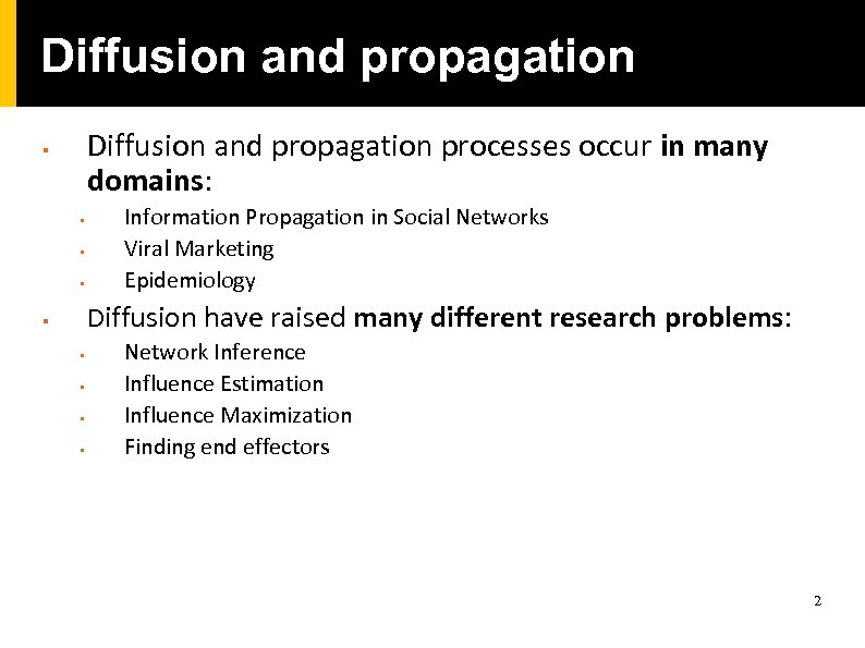 Diffusion and propagation processes occur in many domains: § § Information Propagation in Social