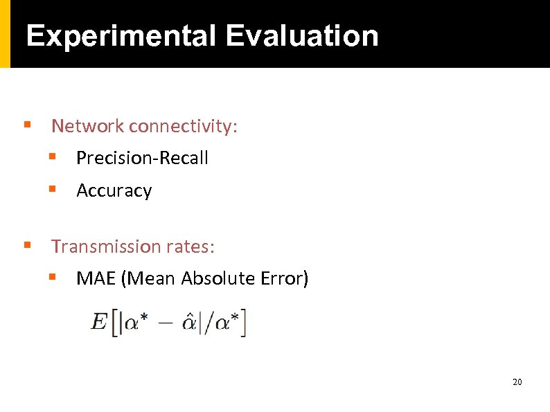 Experimental Evaluation § Network connectivity: § Precision-Recall § Accuracy § Transmission rates: § MAE