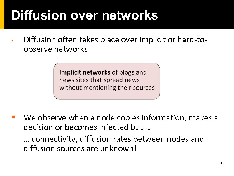 Diffusion over networks § Diffusion often takes place over implicit or hard-toobserve networks §