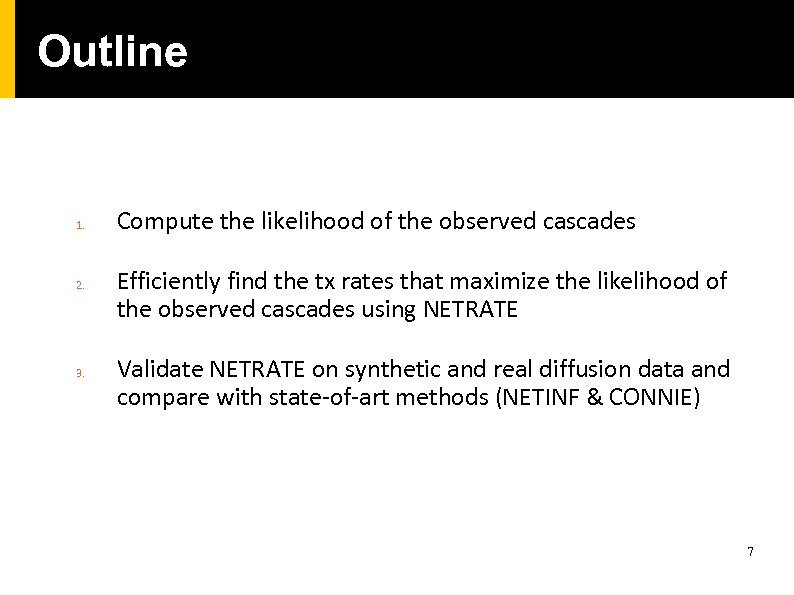 Outline 1. 2. 3. Compute the likelihood of the observed cascades Efficiently find the