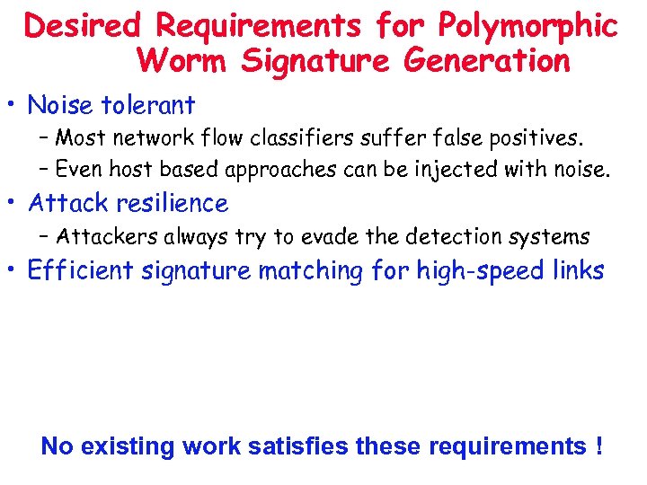 Desired Requirements for Polymorphic Worm Signature Generation • Noise tolerant – Most network flow