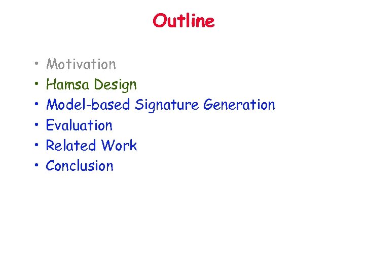 Outline • • • Motivation Hamsa Design Model-based Signature Generation Evaluation Related Work Conclusion