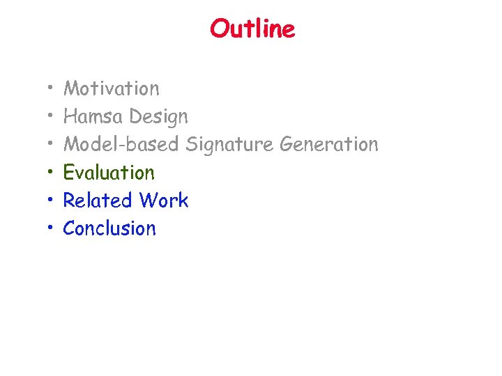 Outline • • • Motivation Hamsa Design Model-based Signature Generation Evaluation Related Work Conclusion
