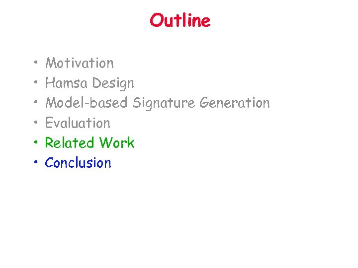 Outline • • • Motivation Hamsa Design Model-based Signature Generation Evaluation Related Work Conclusion