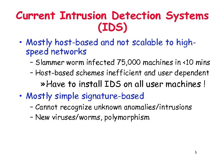 Current Intrusion Detection Systems (IDS) • Mostly host-based and not scalable to highspeed networks