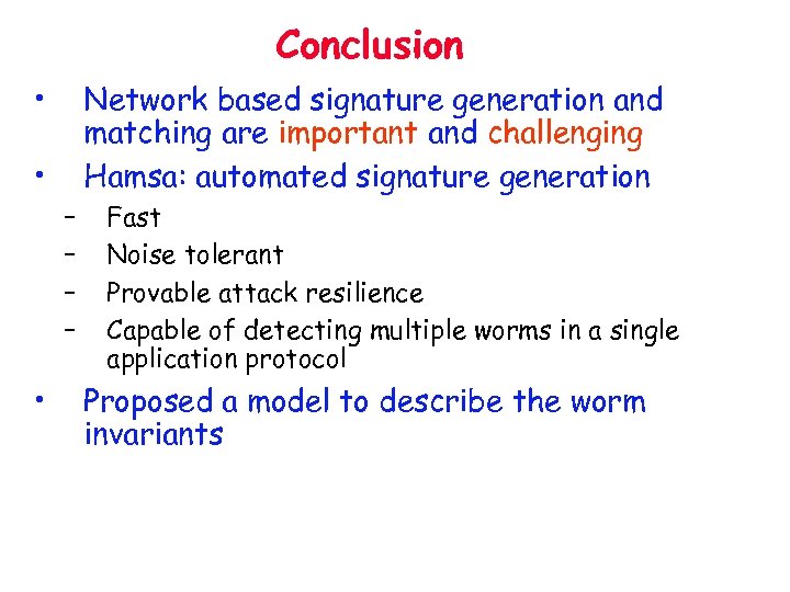 Conclusion • Network based signature generation and matching are important and challenging Hamsa: automated