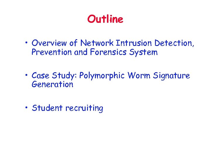 Outline • Overview of Network Intrusion Detection, Prevention and Forensics System • Case Study: