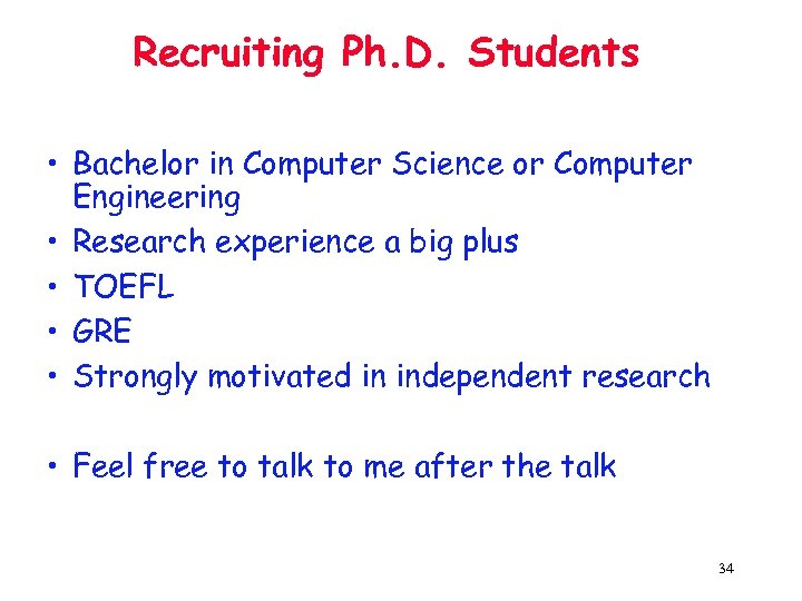 Recruiting Ph. D. Students • Bachelor in Computer Science or Computer Engineering • Research