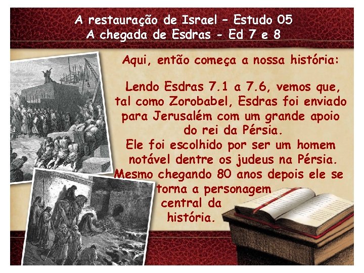 A restauração de Israel – Estudo 05 A chegada de Esdras - Ed 7