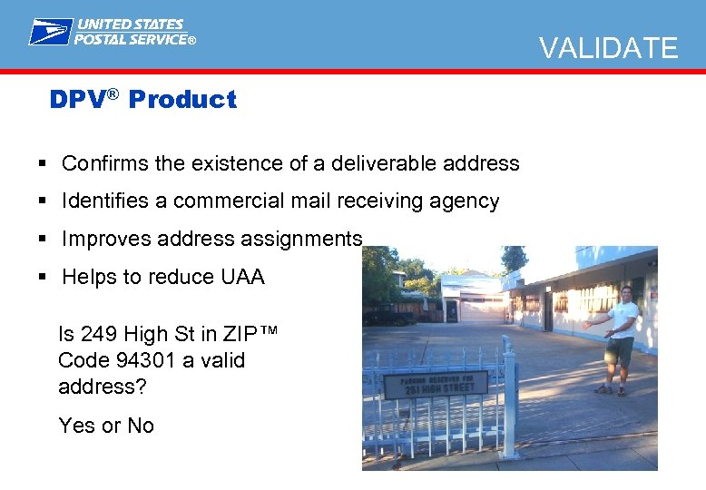 ® DPV® Product § Confirms the existence of a deliverable address § Identifies a