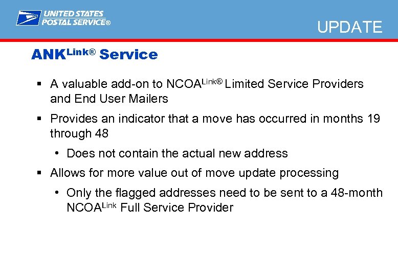 ® UPDATE ANKLink® Service § A valuable add-on to NCOALink® Limited Service Providers and