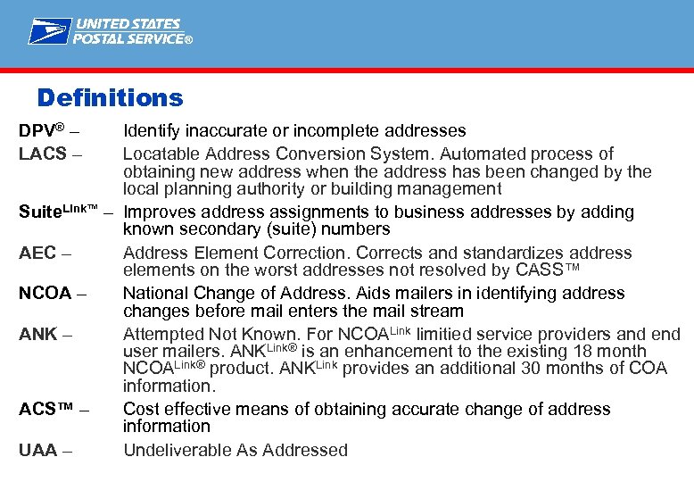 ® Definitions DPV® – LACS – Identify inaccurate or incomplete addresses Locatable Address Conversion
