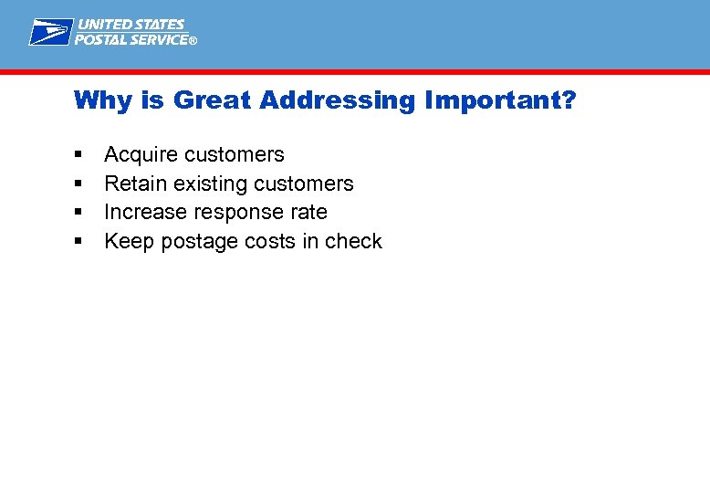 ® Why is Great Addressing Important? § § Acquire customers Retain existing customers Increase