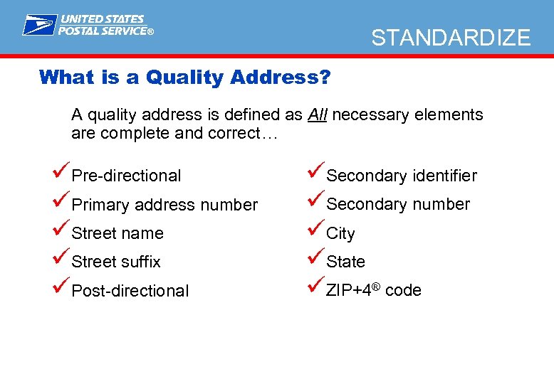 STANDARDIZE ® What is a Quality Address? A quality address is defined as All