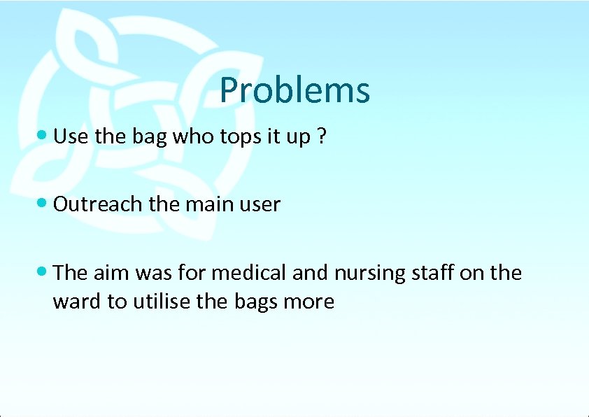 Problems Use the bag who tops it up ? Outreach the main user The