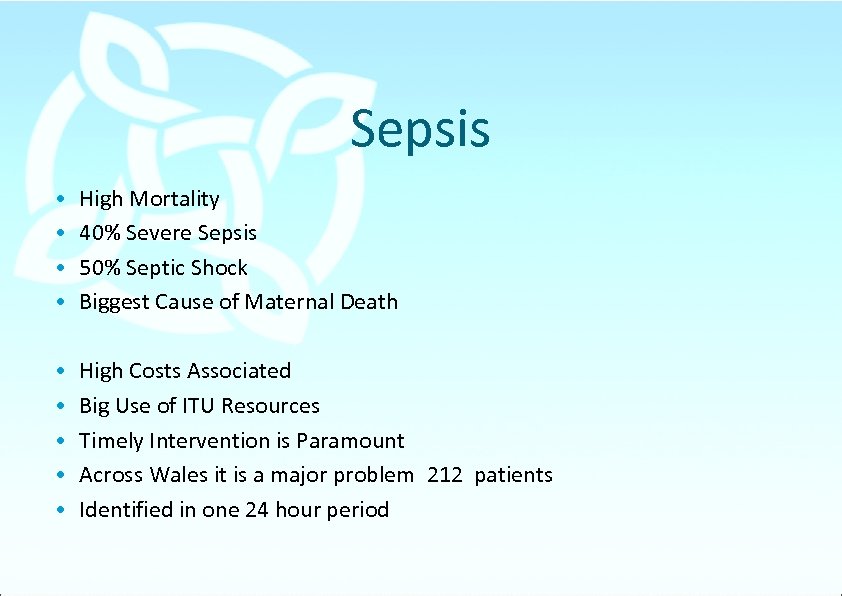 Sepsis • • High Mortality 40% Severe Sepsis 50% Septic Shock Biggest Cause of