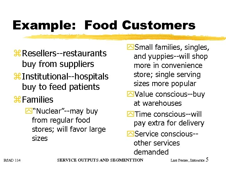 Example: Food Customers z Resellers--restaurants buy from suppliers z Institutional--hospitals buy to feed patients
