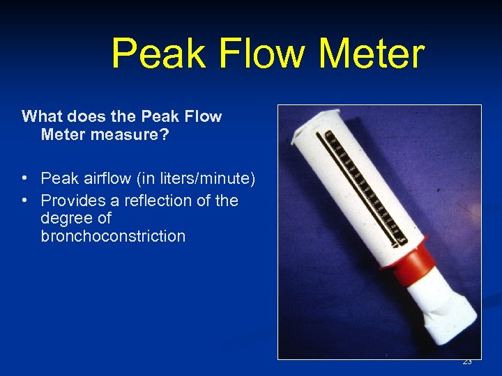 Peak Flow Meter What does the Peak Flow Meter measure? • Peak airflow (in