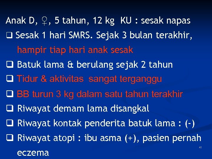 Anak D, ♀, 5 tahun, 12 kg KU : sesak napas q Sesak 1