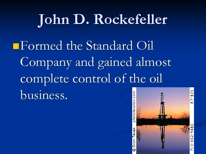 John D. Rockefeller n Formed the Standard Oil Company and gained almost complete control