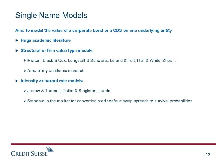 Single Name Models Aim: to model the value of a corporate bond or a