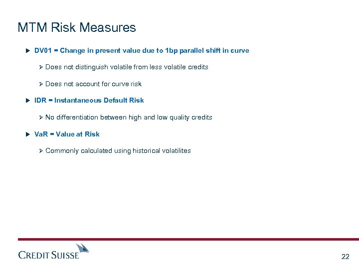 MTM Risk Measures u DV 01 = Change in present value due to 1