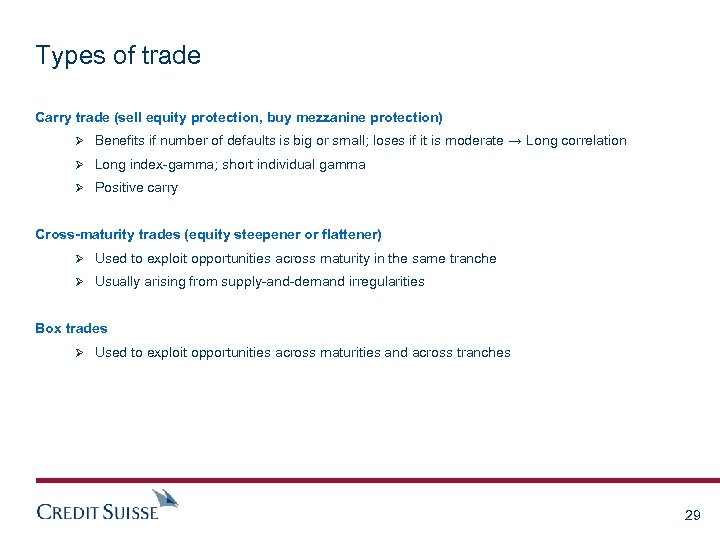 Types of trade Carry trade (sell equity protection, buy mezzanine protection) Ø Benefits if