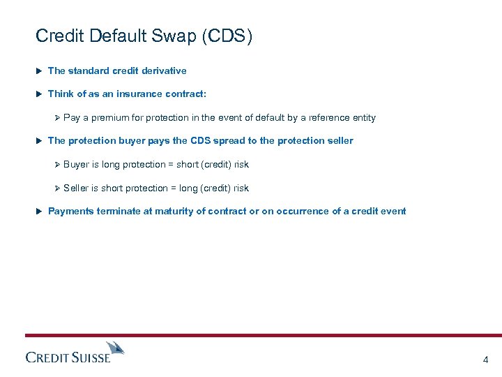 Credit Default Swap (CDS) u The standard credit derivative u Think of as an