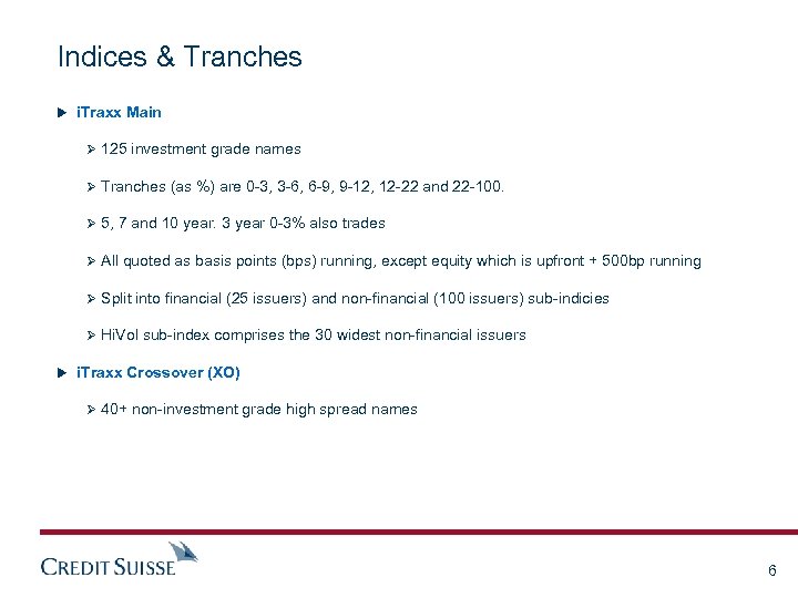 Indices & Tranches u i. Traxx Main Ø 125 investment grade names Ø Tranches