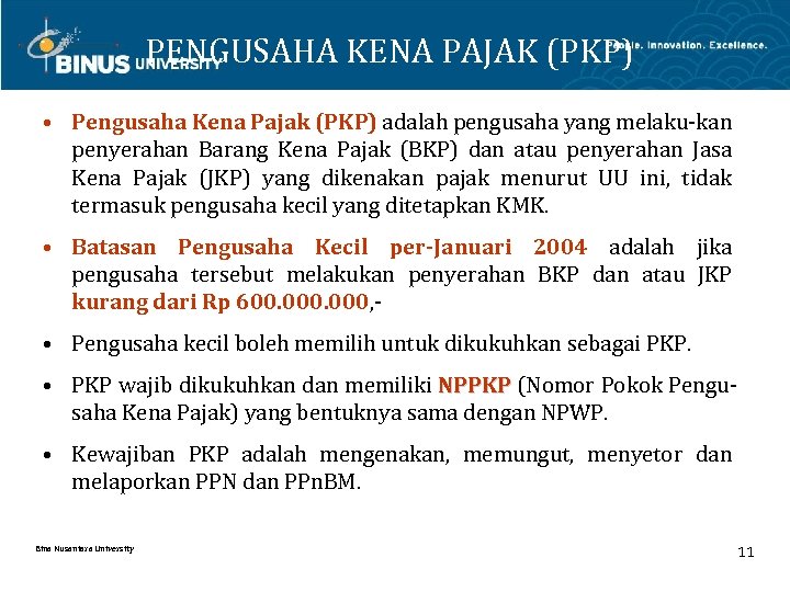 PENGUSAHA KENA PAJAK (PKP) • Pengusaha Kena Pajak (PKP) adalah pengusaha yang melaku-kan penyerahan