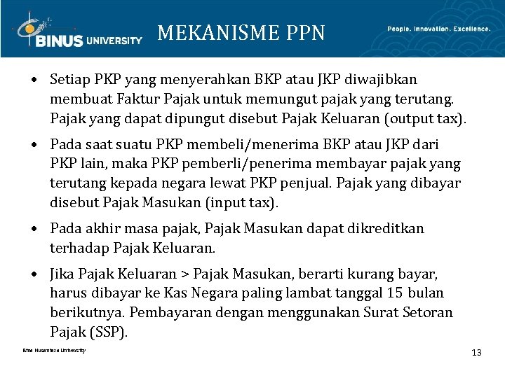 MEKANISME PPN • Setiap PKP yang menyerahkan BKP atau JKP diwajibkan membuat Faktur Pajak