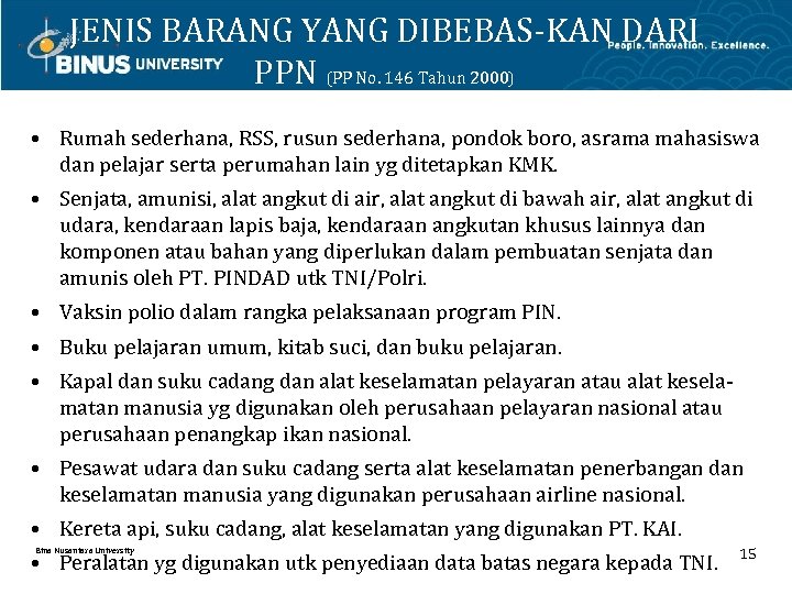 JENIS BARANG YANG DIBEBAS-KAN DARI PPN (PP No. 146 Tahun 2000) • Rumah sederhana,