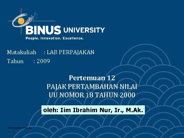 Matakuliah : LAB PERPAJAKAN Tahun : 2009 Pertemuan 12 PAJAK PERTAMBAHAN NILAI UU NOMOR